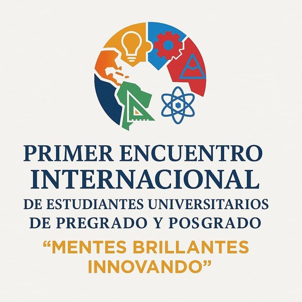 Primer Encuentro Internacional de Estudiantes Universitarios de Pregrado y Postgrado – Mentes Brillantes Innovando